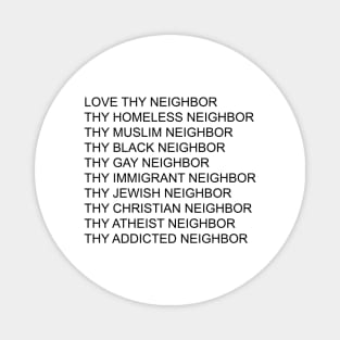 Love Thy Neighbor Thy Homeless Neighbor Thy Black - Gay Neighbor Magnet